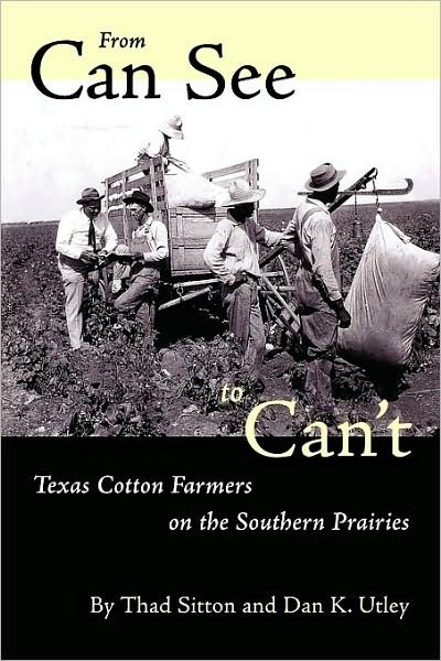 From Can See to Can't: Texas Cotton Farmers on the Southern Prairies - Thad Sitton - Books - University of Texas Press - 9780292777217 - September 1, 1997
