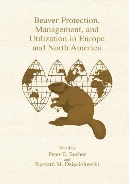 Cover for Euro-american Mammal Congress · Beaver Protection, Management, and Utilization in Europe and North America (Hardcover Book) [1999 edition] (1999)