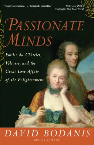 Cover for David Bodanis · Passionate Minds: Emilie Du Chatelet, Voltaire, and the Great Love Affair of the Enlightenment (Paperback Bog) [Reprint edition] (2007)