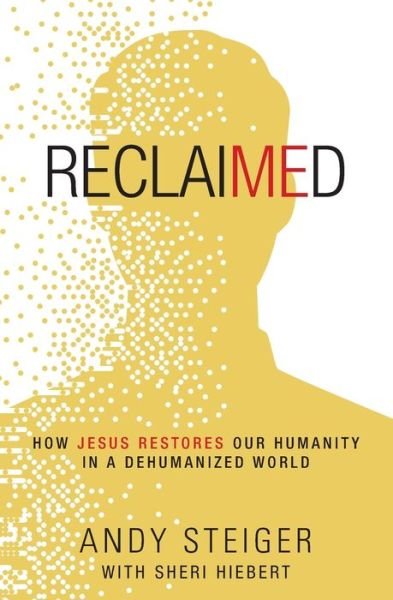 Cover for Andy Steiger · Reclaimed: How Jesus Restores Our Humanity in a Dehumanized World (Paperback Bog) (2020)