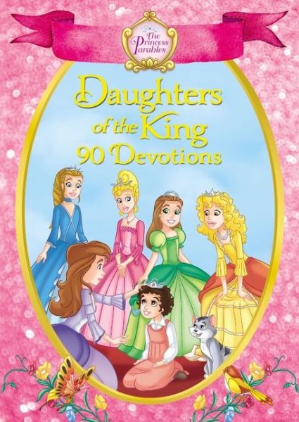 Cover for The Princess Parables Daughters of the King: 90 Devotions - The Princess Parables (Hardcover Book) (2017)