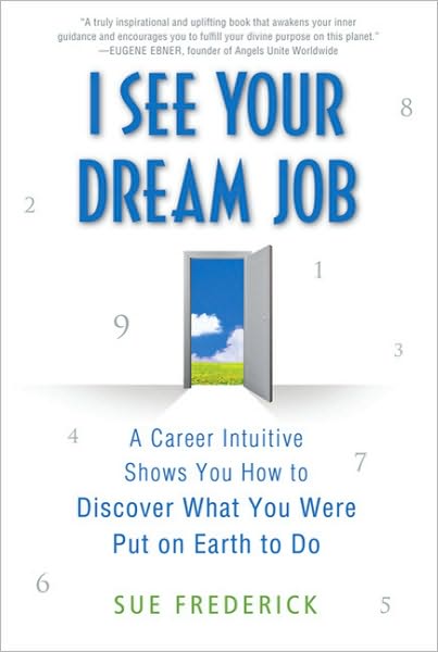 I See Your Dream Job: a Career Intuitive Shows You How to Discover What You Were Put on Earth to Do - Sue Frederick - Books - Griffin Publishing - 9780312554217 - August 31, 2010