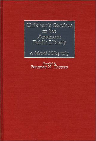 Cover for Fannette H. Thomas · Children's Services in the American Public Library: A Selected Bibliography - Bibliographies and Indexes in Library and Information Science (Hardcover Book) (1990)