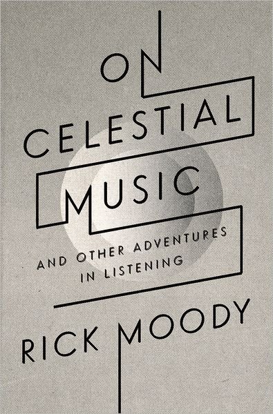 Cover for Rick Moody · On Celestial Music: and Other Adventures in Listening (Paperback Bog) (2012)