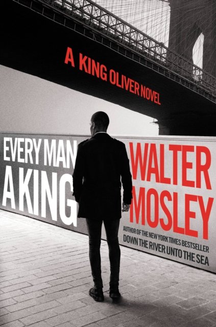 Walter Mosley · Every Man a King : A King Oliver Novel (Hardcover bog) (2023)