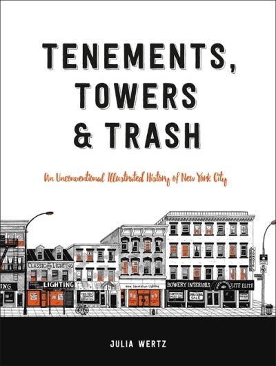 Cover for Julia Wertz · Tenements, Towers &amp; Trash: An Unconventional Illustrated History of New York City (Hardcover Book) (2017)