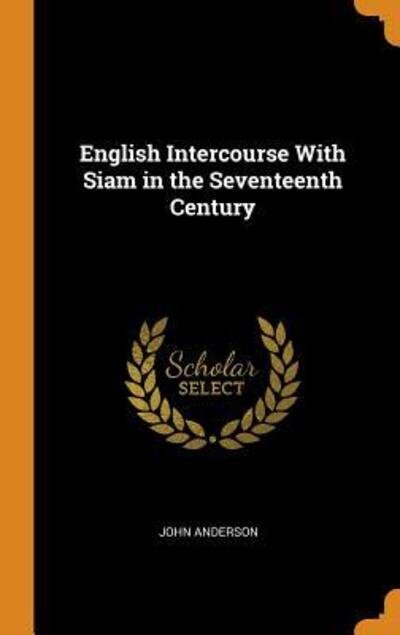 Cover for John Anderson · English Intercourse with Siam in the Seventeenth Century (Hardcover bog) (2018)