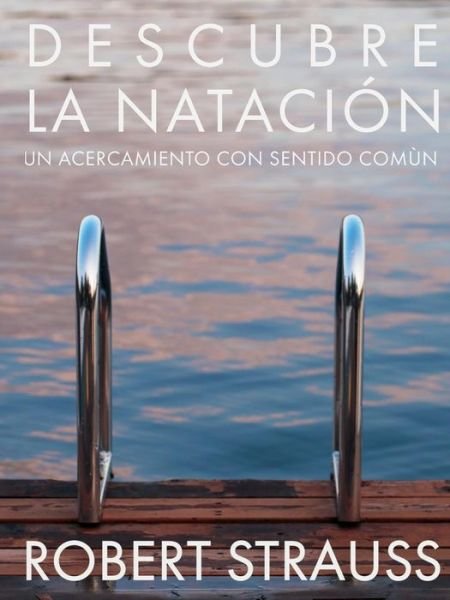 Descubre La Natacion - Robert Strauss - Kirjat - Lulu.com - 9780359113217 - keskiviikko 10. lokakuuta 2018