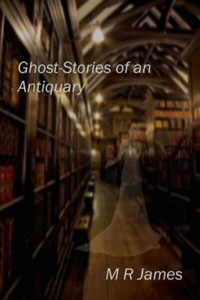 Cover for M R James · Ghost-Stories of an Antiquary (Paperback Book) (2018)