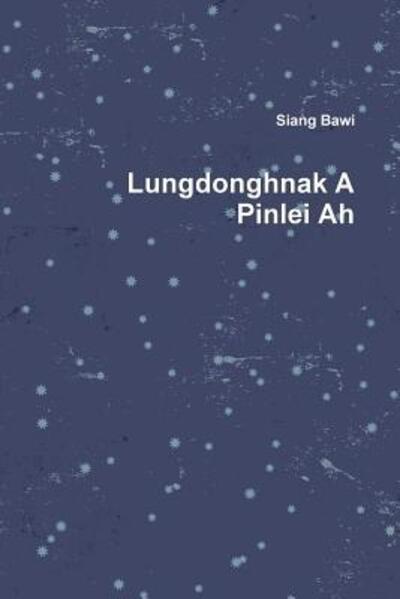 Cover for Siang Bawi · Lungdonghnak A Pinlei Ah (Paperback Book) (2018)