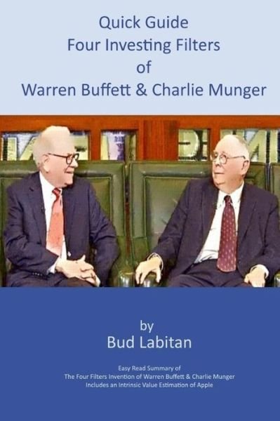 Quick Guide to the Four Investing Filters of Warren Buffett and Charlie Munger - Bud Labitan - Books - Lulu.com - 9780359382217 - January 24, 2019