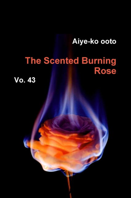 Cover for Aiye-Ko Ooto · The Scented Burning Rose (Pocketbok) (2019)