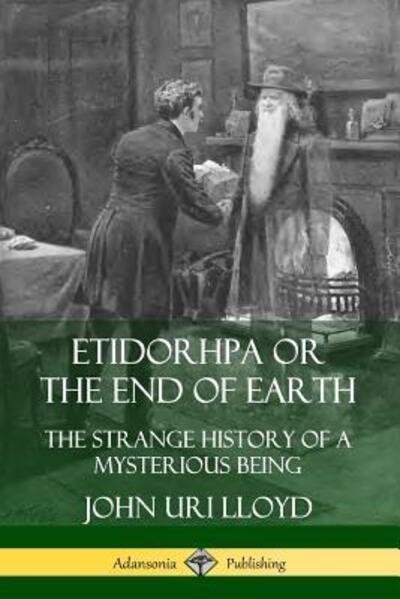 Cover for John Uri Lloyd · Etidorhpa or the End of Earth: The Strange History of a Mysterious Being (Pocketbok) (2019)