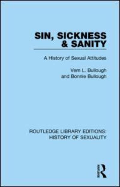 Cover for Vern L. Bullough · Sin, Sickness and Sanity: A History of Sexual Attitudes - Routledge Library Editions: History of Sexuality (Hardcover bog) (2019)