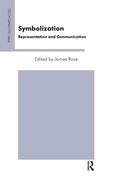 Cover for James Rose · Symbolization: Representation and Communication - The Psychoanalytic Ideas Series (Hardcover Book) (2019)