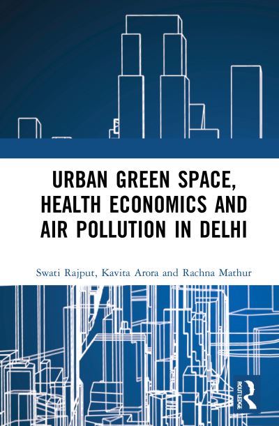 Cover for Rajput, Swati (University of Delhi, India) · Urban Green Space, Health Economics and Air Pollution in Delhi (Paperback Book) (2023)