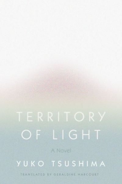 Cover for Yuko Tsushima · Territory of Light: A Novel (Hardcover Book) (2019)