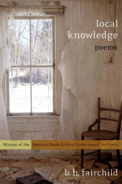 Local Knowledge: Poems - B. H. Fairchild - Books - WW Norton & Co - 9780393322217 - November 1, 2005