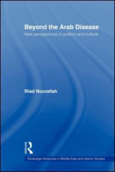 Cover for Nourallah, Riad (University of Westminster, UK) · Beyond the Arab Disease: New Perspectives in Politics and Culture - Routledge Advances in Middle East and Islamic Studies (Paperback Book) (2011)