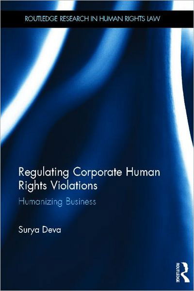 Cover for Surya Deva · Regulating Corporate Human Rights Violations: Humanizing Business - Routledge Research in Human Rights Law (Hardcover Book) (2012)