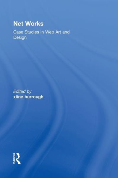 Cover for Xtine Burrough · Net Works: Case Studies in Web Art and Design (Innbunden bok) (2011)