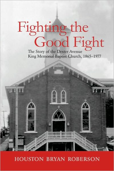 Cover for Houston Bryan Roberson · Fighting the Good Fight: The Story of the Dexter Avenue King Memorial Baptist Church, 1865-1977 (Paperback Book) (2005)