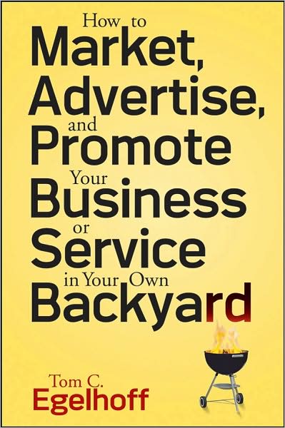 Cover for Tom C. Egelhoff · How to Market, Advertise and Promote Your Business or Service in Your Own Backyard (Paperback Book) (2008)