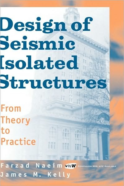 Cover for Naeim, Farzad (John A. Martin and Associates, Inc., Los Angeles, California) · Design of Seismic Isolated Structures: From Theory to Practice (Hardcover bog) (1999)