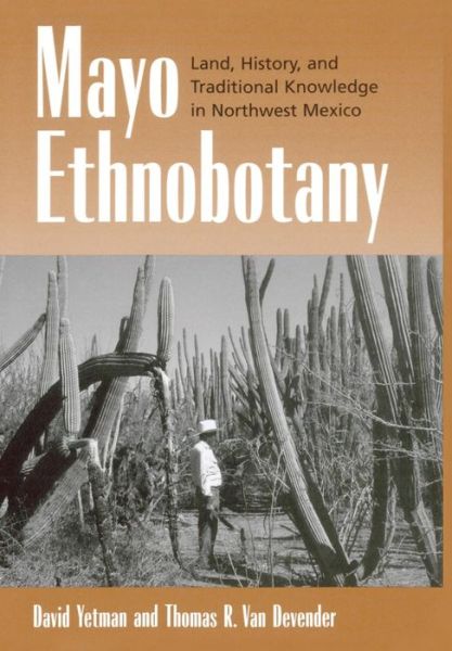 Cover for David Yetman · Mayo Ethnobotany: Land, History, and Traditional Knowledge in Northwest Mexico (Hardcover Book) [Annotated edition] (2002)