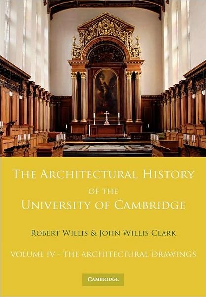 Cover for Robert Willis · The Architectural History of the University of Cambridge and of the Colleges of Cambridge and Eton: Volume 4, The Architectural Drawings (Pocketbok) (2009)