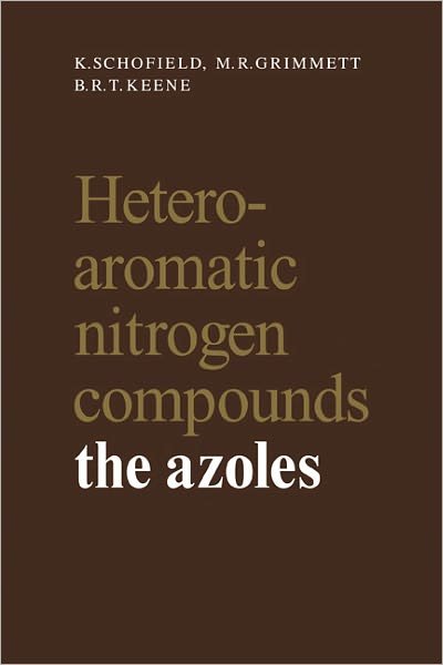 Heteroaromatic Nitrogen Compounds: The Azoles - K. Schofield - Books - Cambridge University Press - 9780521275217 - June 9, 2011