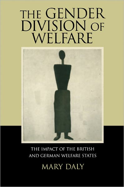 Cover for Daly, Mary (Queen's University Belfast) · The Gender Division of Welfare: The Impact of the British and German Welfare States (Paperback Book) (2000)