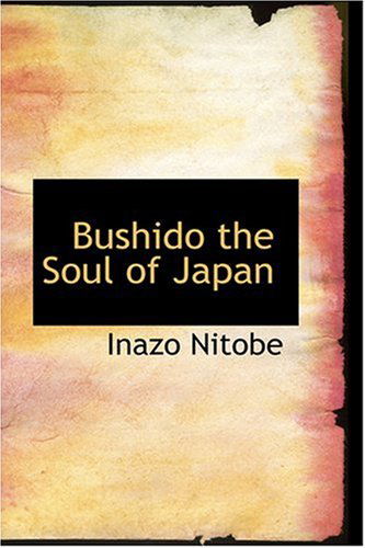 Bushido the Soul of Japan - Inazo Nitobe - Books - BiblioLife - 9780554370217 - August 18, 2008