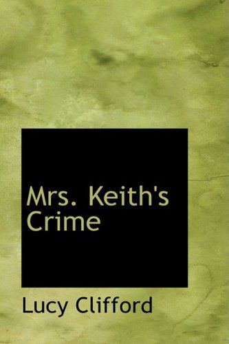 Mrs. Keith's Crime - Lucy Clifford - Książki - BiblioLife - 9780554680217 - 20 sierpnia 2008