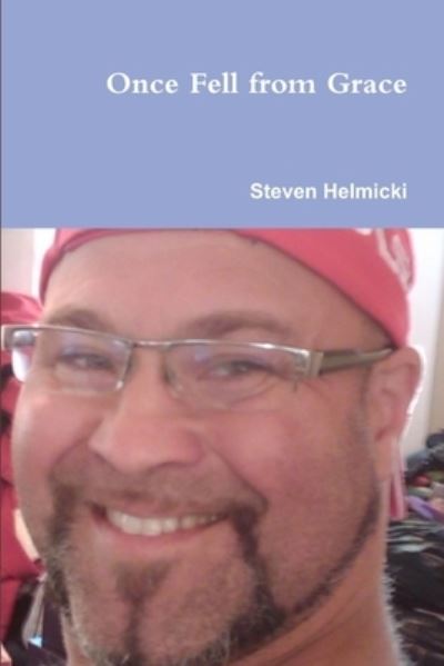 Once Fell from Grace - Steven Helmicki - Livres - Lulu Press, Inc. - 9780557283217 - 18 janvier 2010