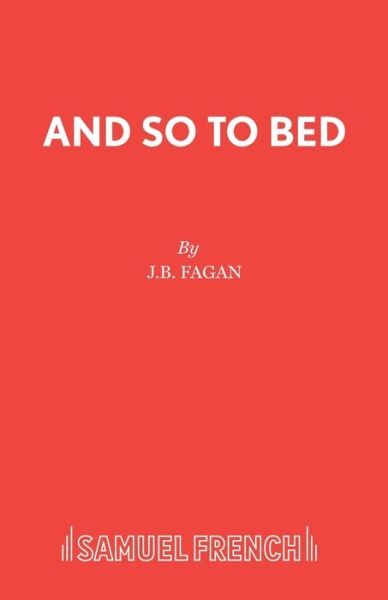 Cover for J.B. Fagan · And So to Bed: Play (Libretto) - Acting Edition (Paperback Book) (2019)