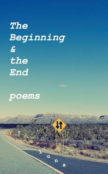 Cover for Luna · The Beginning and the End - Poems (Paperback Bog) (2020)