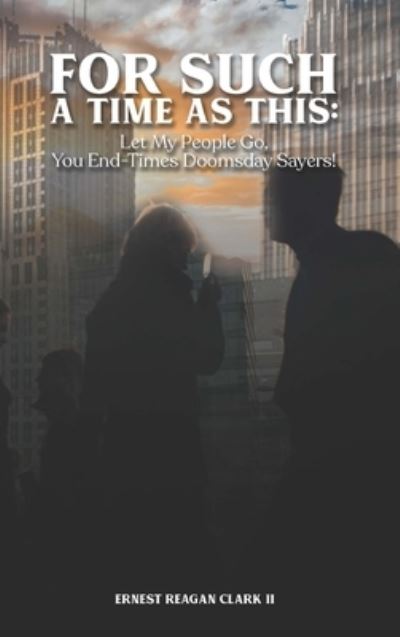 For Such a Time as This - Ernest Clark - Books - Ernest Reagan Clark, II - 9780578974217 - August 17, 2021