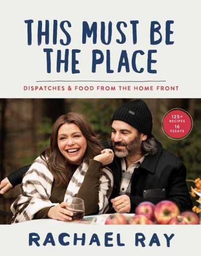Cover for Rachael Ray · This Must Be the Place: Dispatches and Recipes from the Home Front (Inbunden Bok) (2021)