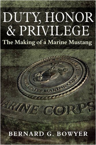 Cover for Bernard G. Bowyer · Duty, Honor &amp; Privilege: the Making of a Marine Mustang (Paperback Book) (2009)