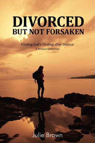 Cover for Julie Brown · Divorced but Not Forsaken: Experiencing God's Healing As Marriage Ends (Paperback Book) (2008)