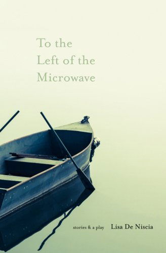 Cover for Lisa De Niscia · To the Left of the Microwave (Paperback Book) (2011)