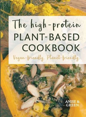 Cover for Anise and Green · The high-protein plant-based cookbook (Paperback Book) (2021)