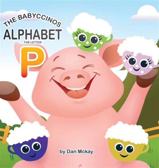 Cover for Dan McKay · The Babyccinos Alphabet The Letter P (Hardcover Book) (2021)