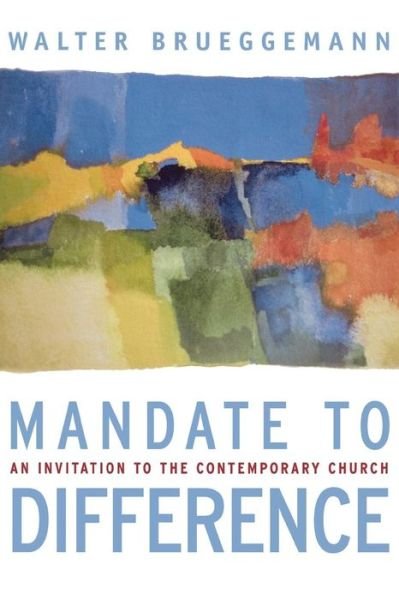 Cover for Walter Brueggemann · Mandate to Difference: An Invitation to the Contemporary Church (Paperback Book) [Annotated edition] (2007)