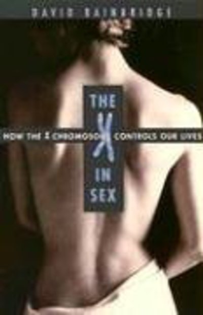 Cover for David Bainbridge · The X in Sex: How the X Chromosome Controls Our Lives (Paperback Book) (2004)