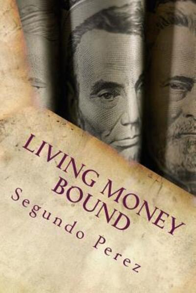 Cover for Segundo Ramon Perez · Living Money Bound (Paperback Book) (2015)