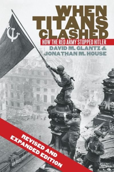 Cover for David M. Glantz · When Titans Clashed: How the Red Army Stopped Hitler - Modern War Studies (Pocketbok) [Revised and Expanded edition] (2015)