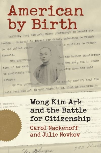 Cover for Carl Nackenoff · American by Birth: Wong Kim Ark and the Battle for Citizenship (Paperback Book) (2021)