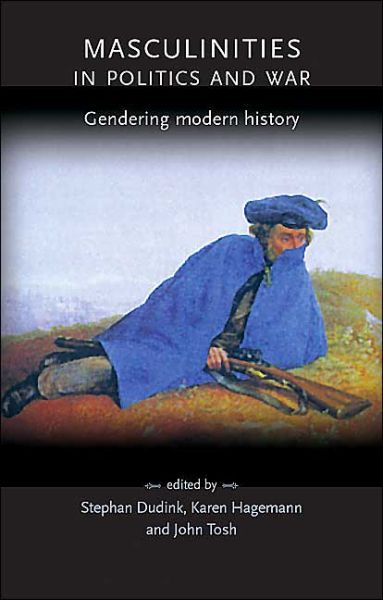 Cover for Stefan Dudink · Masculinities in Politics and War: Gendering Modern History - Gender in History (Paperback Book) (2004)